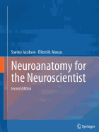 Neuroanatomy for the Neuroscientist - Jacobson, Stanley, and Marcus, Elliott M.