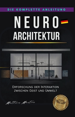 Neuroarchitektur: Erforschung der Interaktion zwischen Geist und Umwelt - Martins Soares, Matheus