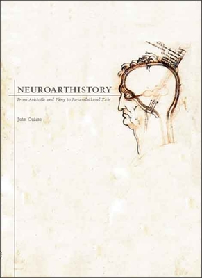 Neuroarthistory: From Aristotle and Pliny to Baxandall and Zeki - Onians, John