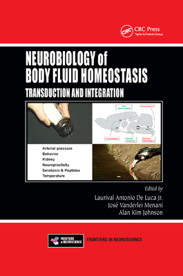 Neurobiology of Body Fluid Homeostasis: Transduction and Integration - De Luca Jr., Laurival Antonio (Editor), and Vanderlei Menani, Jose (Editor), and Johnson, Alan Kim (Editor)
