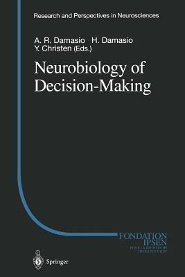Neurobiology of Decision-Making - Damasio, Antonio R (Editor), and Damasio, Hanna, M.D. (Editor)