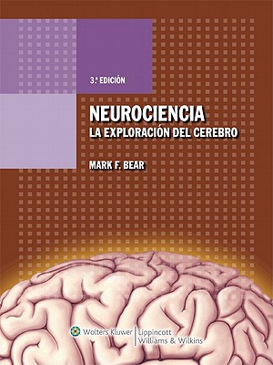 Neurociencia. La Exploracion del Cerebro - Bear, Mark F, PhD, and Connors, Barry, PhD, and Paradiso, Michael, PhD