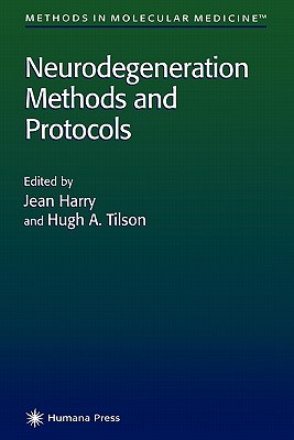 Neurodegeneration Methods and Protocols - Harry, Jean (Editor), and Tilson, Hugh A. (Editor)