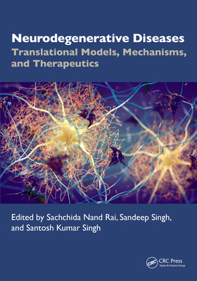 Neurodegenerative Diseases: Translational Models, Mechanisms, and Therapeutics - Rai, Sachchida Nand (Editor), and Singh, Sandeep (Editor), and Singh, Santosh Kumar (Editor)