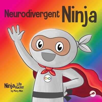 Neurodivergent Ninja: A Children's Book About the Gifts of Neurodiversity - Nhin, Mary