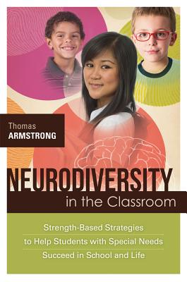 Neurodiversity in the Classroom: Strength-Based Strategies to Help Students with Special Needs Succeed in School and Life - Armstrong, Thomas, Ph.D.