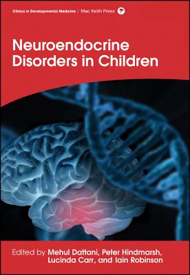 Neuroendocrine Disorders in Children - Dattani, Mehul T., and Hindmarsh, Peter, and Carr, Lucinda