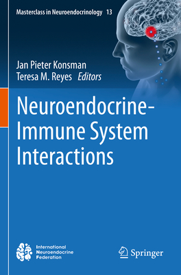 Neuroendocrine-Immune System Interactions - Konsman, Jan Pieter (Editor), and Reyes, Teresa M. (Editor)