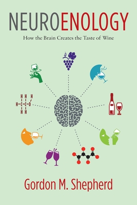 Neuroenology: How the Brain Creates the Taste of Wine - Shepherd, Gordon