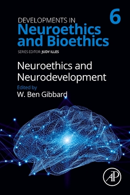 Neuroethics and Neurodevelopment: Volume 6 - Gibbard, Ben