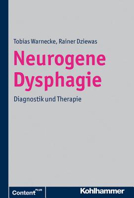 Neurogene Dysphagien: Diagnostik Und Therapie - Dziewas, Rainer, and Warnecke, Tobias