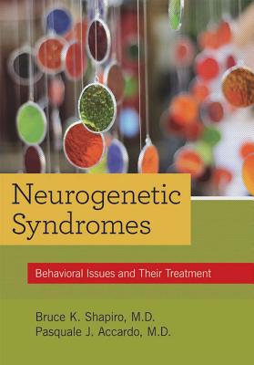 Neurogenetic Syndromes: Behavioral Issues and Their Treatment - Shapiro, Bruce K, Dr. (Editor), and Accardo, Pasquale (Editor)