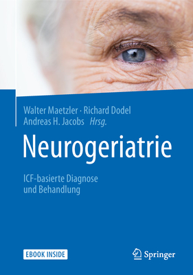 Neurogeriatrie: Icf-Basierte Diagnose Und Behandlung - Maetzler, Walter (Editor), and Dodel, Richard (Editor), and Jacobs, Andreas H (Editor)