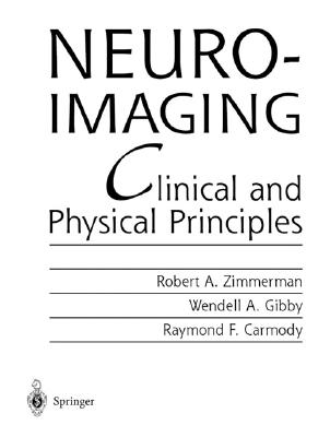 Neuroimaging: Clinical and Physical Principles - Gibby, Wendell A, and Carmody, Raymond F, and Zimmerman, Robert A (Editor)