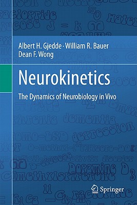 Neurokinetics: The Dynamics of Neurobiology in Vivo - Gjedde, Albert, and Bauer, William R, and Wong, Dean