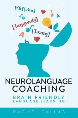 Neurolanguage Coaching: Brain Friendly Language Learning - Paling, Rachel