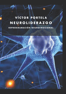 Neuroliderazgo: Reprogramaci?n Neuro-Emocional