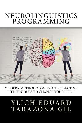 Neurolinguistics Programming: Practical Guide to NLP APPLIED - Modern Methodologies And Effective Techniques to Change Your Life - Marullo Velazco, Mariam Charytin, and Tarazona Gil, Ylich Eduard