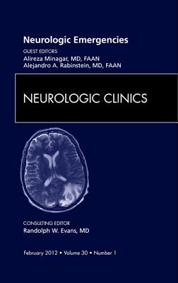 Neurologic Emergencies, an Issue of Neurologic Clinics: Volume 30-1 - Minagar, Alireza, and Rabinstein, Alejandro A, MD, Faan
