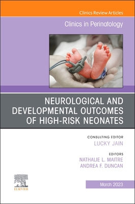 Neurological and Developmental Outcomes of High-Risk Neonates, an Issue of Clinics in Perinatology: Volume 50-1 - Maitre, Nathalie, MD, PhD (Editor), and Duncan, Andrea F, MD, MS (Editor)