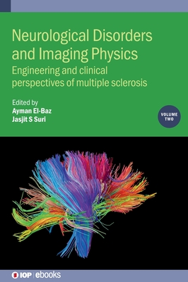 Neurological Disorders and Imaging Physics, Volume 2: Engineering and clinical perspectives of multiple sclerosis - El-Baz, Ayman (Editor), and Suri, Jasjit (Editor), and Berchicci, Marika, Dr. (Contributions by)