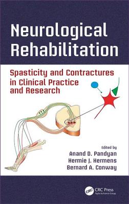 Neurological Rehabilitation: Spasticity and Contractures in Clinical Practice and Research - Pandyan, Anand D (Editor), and Hermens, Hermie J (Editor), and Conway, Bernard A (Editor)