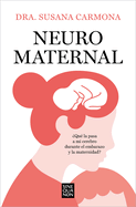 Neuromaternal: Qu Le Pasa a Mi Cerebro Durante El Embarazo Y La Maternidad? / Neuromaternal: What Happens to My Brain During Pregnancy and Motherhood?