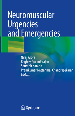 Neuromuscular Urgencies and Emergencies - Arora, Niraj (Editor), and Govindarajan, Raghav (Editor), and Kataria, Saurabh (Editor)