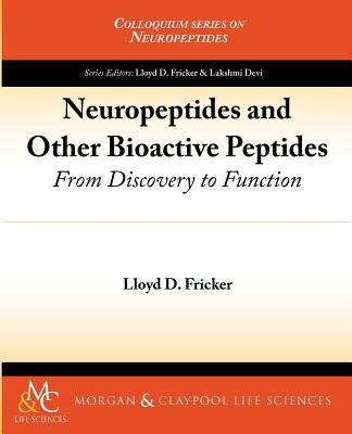 Neuropeptides and Other Bioactive Peptides: From Discovery to Function - Fricker, Lloyd D