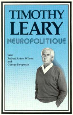 Neuropolitique (Revised) (Revised) - Leary, Timothy Francis