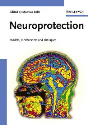 Neuroprotection: Models, Mechanisms and Therapies - Bahr, Mathias (Editor), and Bdhr, Mathias (Editor), and Bhr, Mathias (Editor)