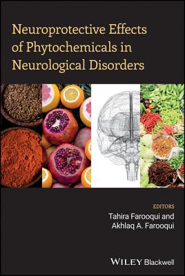 Neuroprotective Effects of Phytochemicals in Neurological Disorders - Farooqui, Tahira (Editor), and Farooqui, Akhlaq A. (Editor)