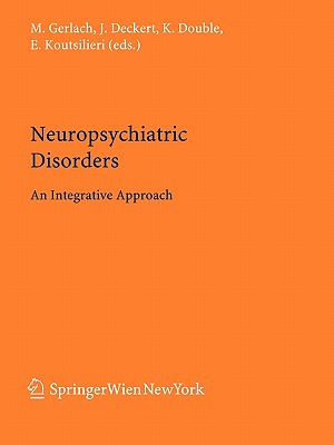 Neuropsychiatric Disorders: An Integrative Approach - Gerlach, Manfred (Editor), and Deckert, Jrgen (Editor), and Double, Kay (Editor)