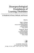 Neuropsychological Foundations of Learning Disabilities: A Handbook of Issues, Methods & Practice