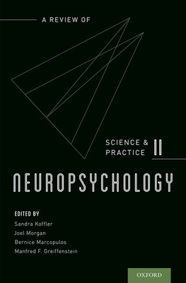 Neuropsychology: A Review of Science and Practice, Vol. 2 - Koffler, Sandra, PhD (Editor), and Morgan, Joel, PhD (Editor), and Marcopulos, Bernice, PhD (Editor)