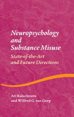 Neuropsychology and Substance Use: State-of-the-Art and Future Directions - Kalechstein, Ari (Editor), and Van Gorp, Wilfred G (Editor)