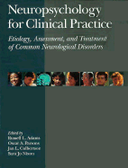 Neuropsychology for Clinical Practice Etiology, Assessment, and Treatment of Common Neurological Disorders