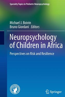 Neuropsychology of Children in Africa: Perspectives on Risk and Resilience - Boivin, Michael J (Editor), and Giordani, Bruno (Editor)