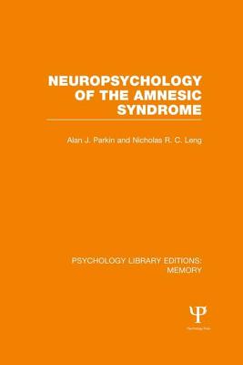 Neuropsychology of the Amnesic Syndrome (PLE: Memory) - Parkin, Alan, and Leng, Nicholas