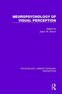 Neuropsychology of Visual Perception - Brown, Jason W. (Editor)