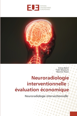 Neuroradiologie interventionnelle: ?valuation ?conomique - Bokri, Emna, and Mazouni, Traki, and Hasni, Nesrine