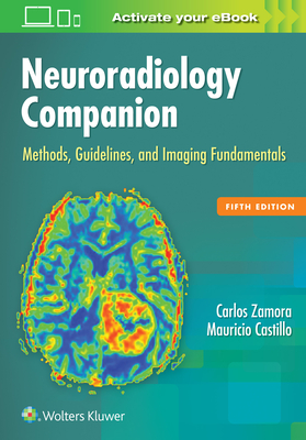 Neuroradiology Companion: Methods, Guidelines, and Imaging Fundamentals - Zamora, Carlos, MD, and Castillo, Mauricio, MD