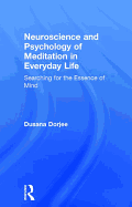 Neuroscience and Psychology of Meditation in Everyday Life: Searching for the Essence of Mind