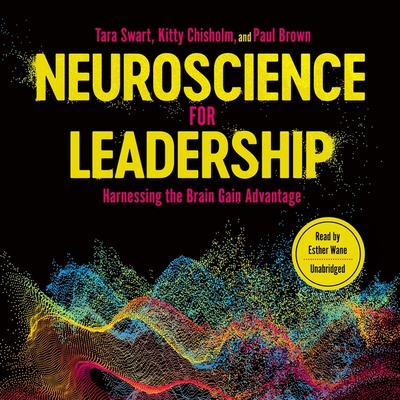 Neuroscience for Leadership: Harnessing the Brain Gain Advantage - Swart, Tara, and Chisholm, Kitty, and Wane, Esther (Read by)