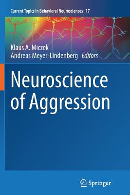 Neuroscience of Aggression - Miczek, Klaus a (Editor), and Meyer-Lindenberg, Andreas (Editor)