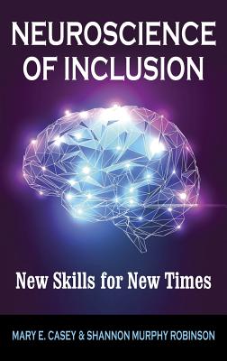 Neuroscience of Inclusion: New Skills for New Times - Casey, Mary E, and Murphy Robinson, Shannon