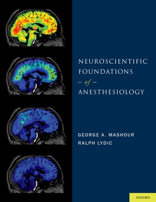 Neuroscientific Foundations of Anesthesiology - Mashour, George A (Editor), and Lydic, Ralph (Editor)