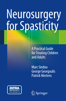 Neurosurgery for Spasticity: A Practical Guide for Treating Children and Adults - Sindou, Marc, and Georgoulis, George, and Mertens, Patrick