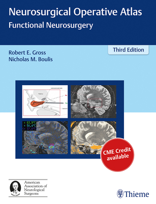 Neurosurgical Operative Atlas: Functional Neurosurgery - Gross, Robert E (Editor), and Boulis, Nicholas M (Editor)