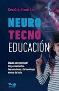 NeuroTecnoEducaci?n: Claves para gestionar los pensamientos, las emociones y la tecnolog?a dentro del aula